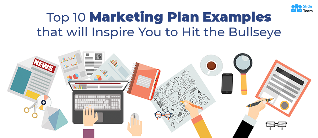 Top 10 Marketing Plan Examples that will Inspire You to Hit the Bullseye