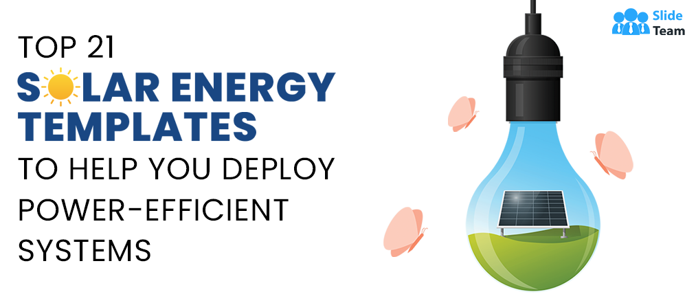 Top 21 Solar Energy Templates to Help You Deploy Power-Efficient Systems