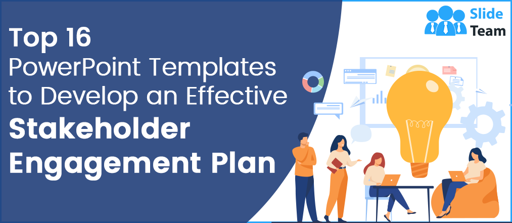 Top 16 PowerPoint Templates to Develop an Effective Stakeholder Engagement Plan