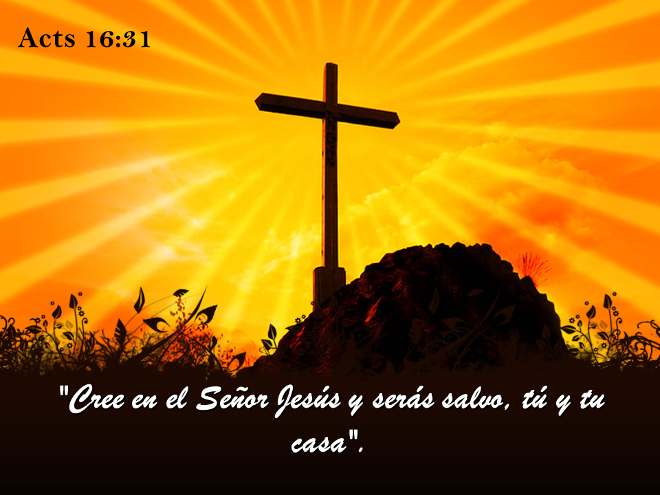 Cree en el Señor Jesús y serás salvo tú y tu casa Cree en el Señor Jesús y serás salvo tú y tu casa
