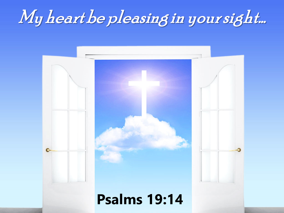My heart be pleasing in your sight…