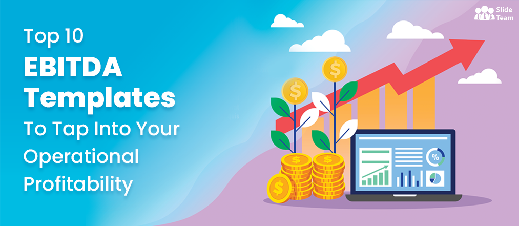Top 10 EBITDA Templates to Tap Into Your Operational Profitability