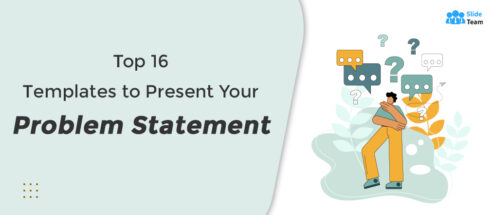 [Updated 2023] Top 16 Templates to Present Your Problem Statement With Examples