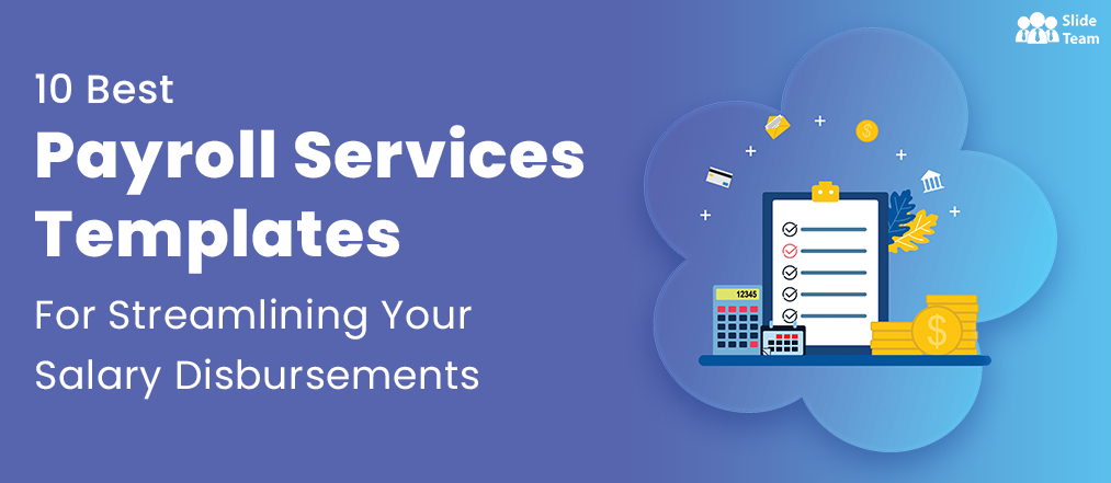 10 Best Payroll Services Templates For Streamlining Your Salary Disbursements