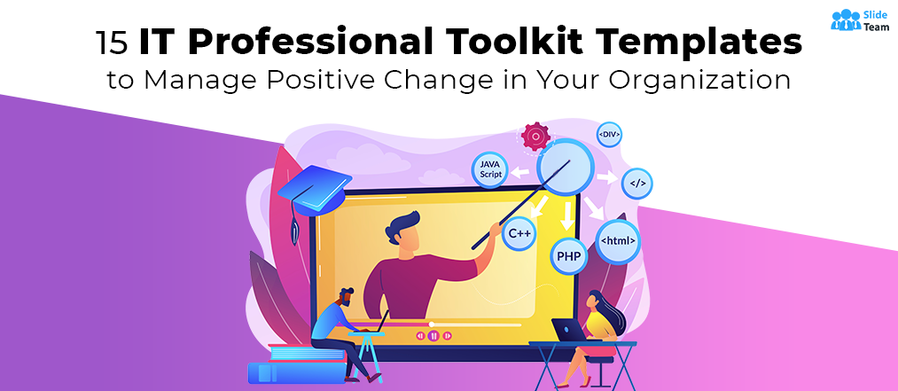 15 IT Professional Toolkit Templates to Manage Positive Change in Your Organization