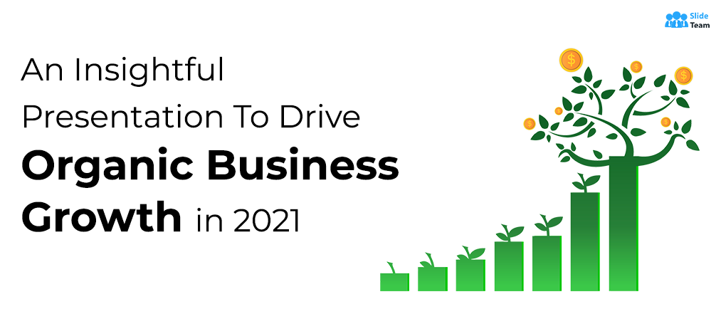 A Well-Articulated, Insightful Presentation To Drive Organic Business Growth in 2021