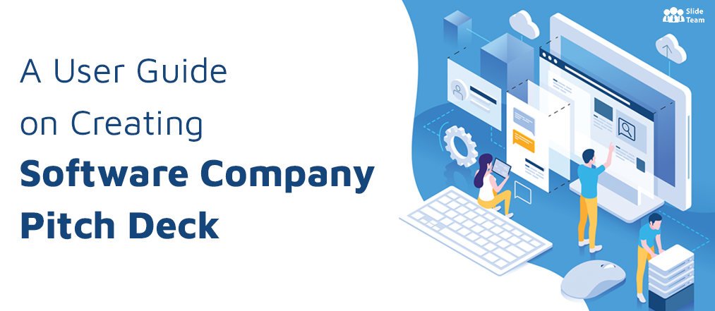 A User Guide to Craft an Irresistible Investor Deck for Your Software Company in 2021
