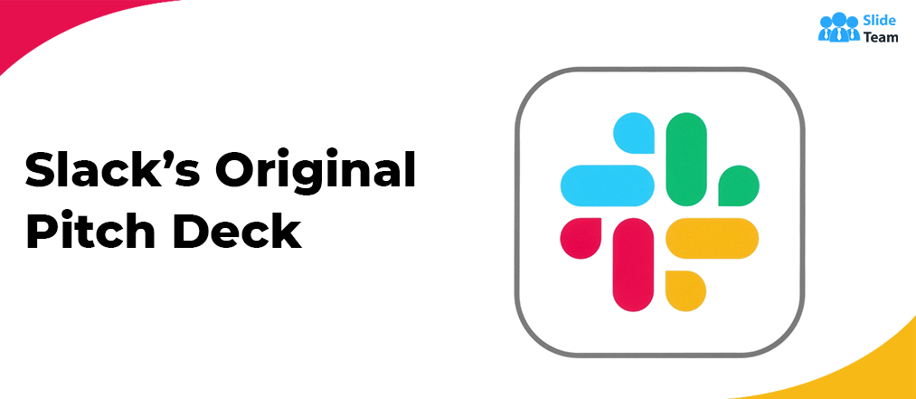 Slack’s Original Pitch Deck - These TEN Slides Made All the Difference