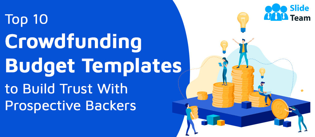 Top 10 Crowdfunding Budget Templates to Build Trust With Prospective Backers 