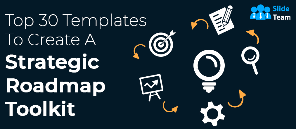 Top 30 PowerPoint Templates to Create a Strategic Roadmap Toolkit