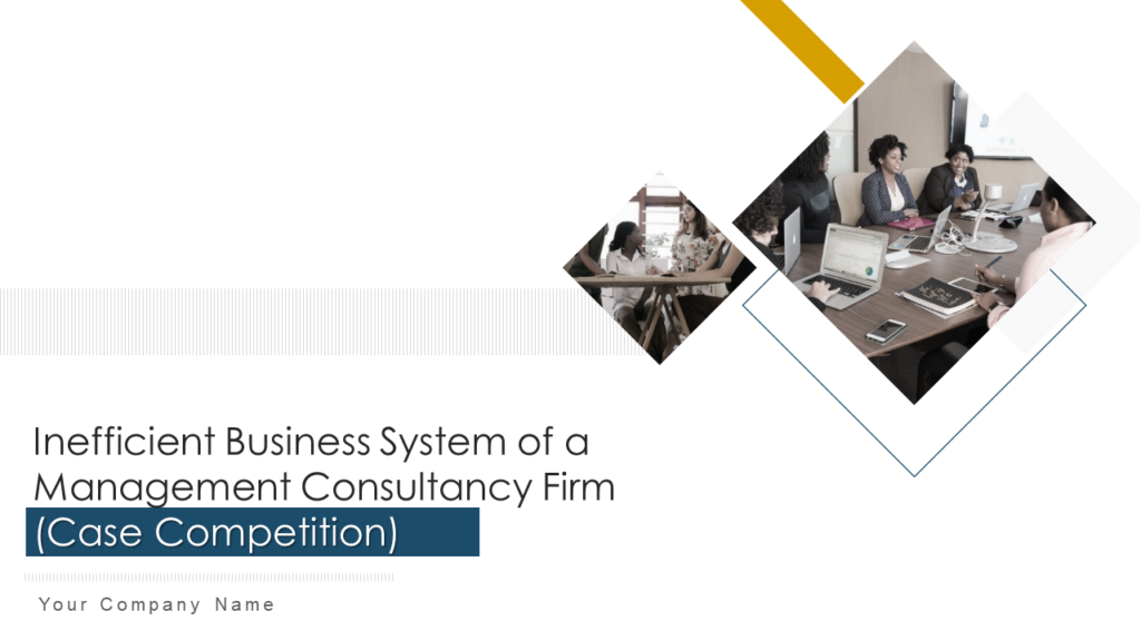Inefficient Business System Of A Management Consultancy Firm Case Competition Complete Deck