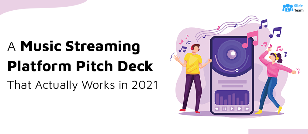 The Quick & Dirty Guide to Drafting a Music Streaming Platform Pitch Deck