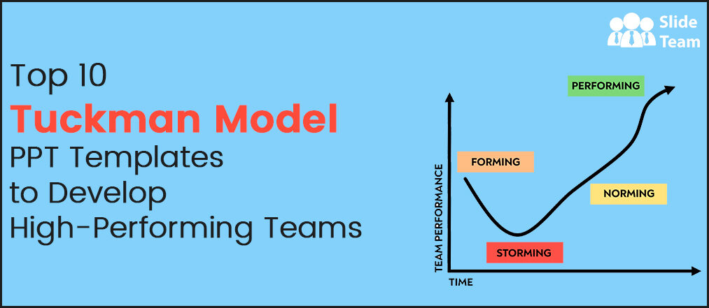 Top 10 Tuckman Model PPT Templates to Develop High-Performing Teams