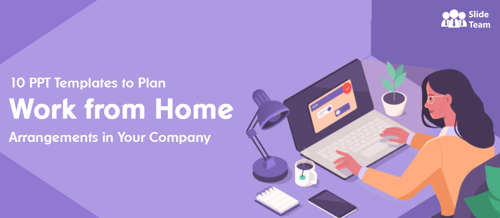 10 PPT Templates to Plan Work from Home Arrangements in Your Company