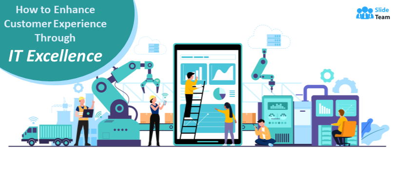 A Well-Devised Presentation on “How to Enhance Customer Experience Through IT Excellence”