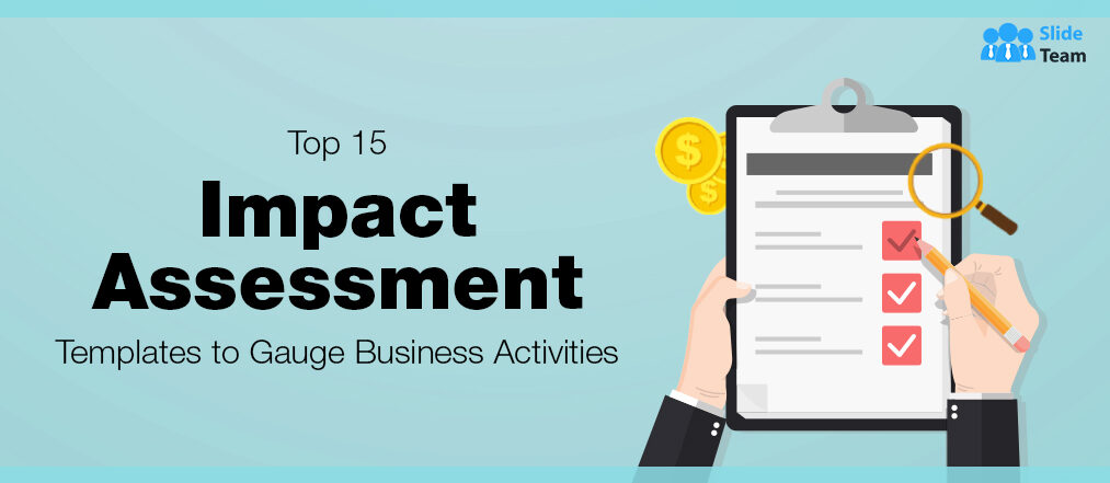 Top 15 Impact Assessment Templates to Gauge Business Activities