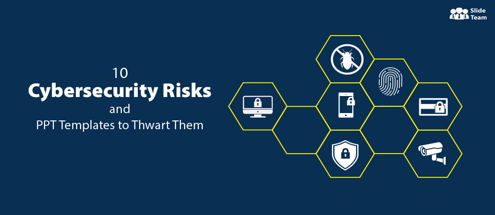10 Cybersecurity Risks That Plague Companies Worldwide (and PPT Templates That Can Help Thwart Them)