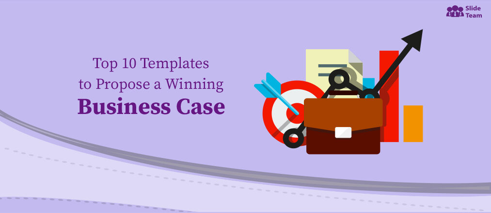 [Updated 2023] Top 10 Templates to Propose a Winning Business Case