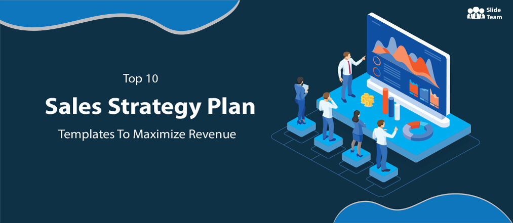 Top 10 Sales Strategy Plan Templates To Maximize Revenue