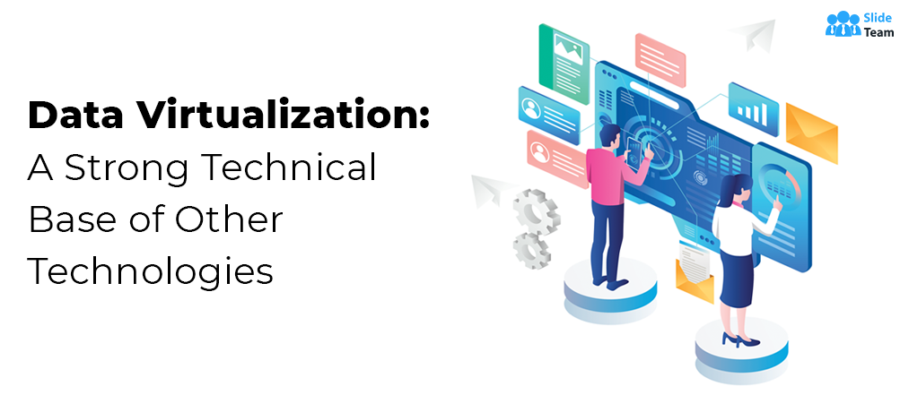 Data Virtualization: A Strong Technical Base of Other Technologies