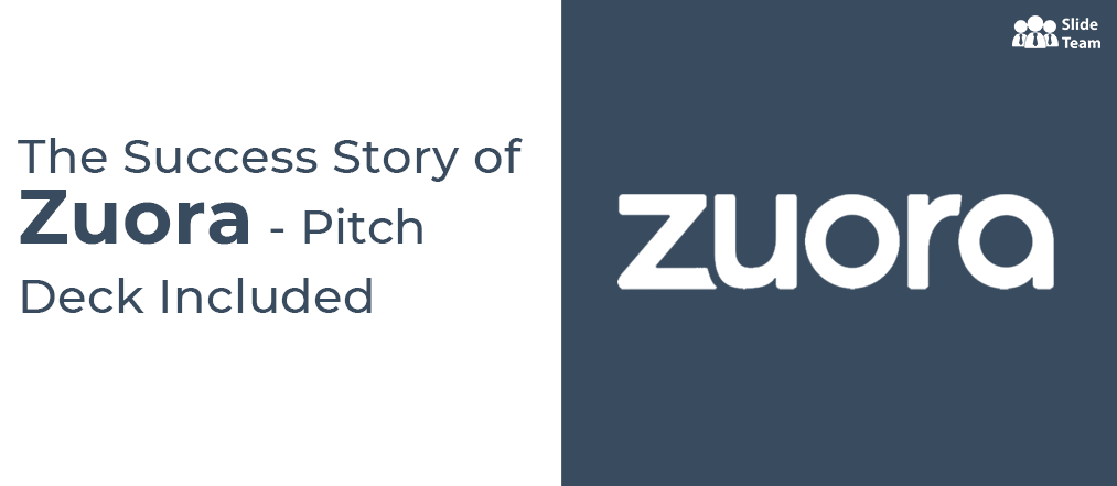 The Success Story of Zuora — World's Leading Enterprise Software Company (Pitch Deck Included)