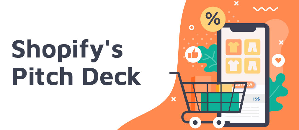 Here Is Shopify's Most Popular Pitch Deck That Helped Them Raised Millions