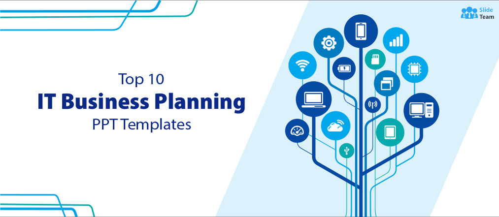 Top 10 IT Business Planning PPT Templates to Leverage Technology to Meet Your Goals