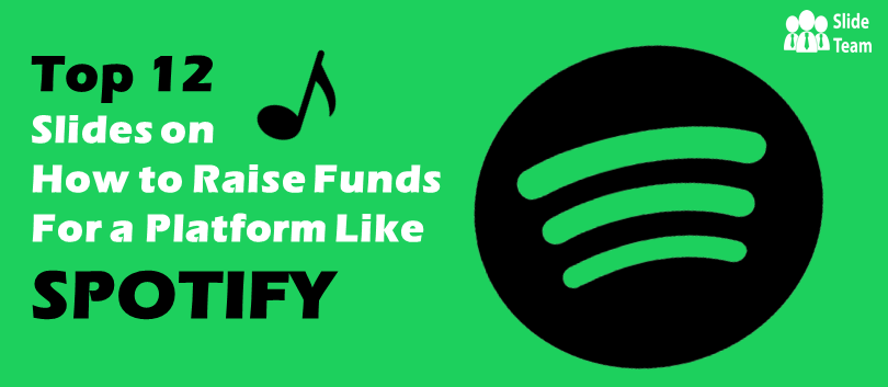 Top 12 Slides on “How to Raise Funds for a Platform Like Spotify”