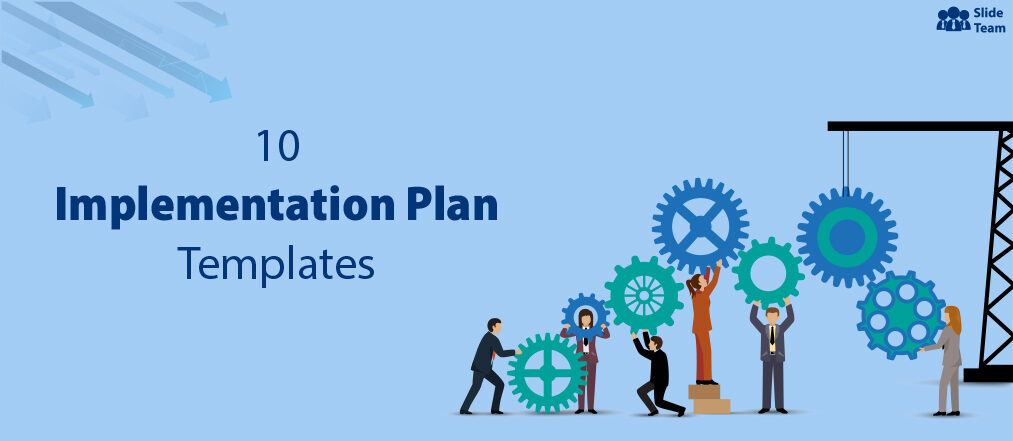 10 Templates to Get Your Implementation Plan Right!