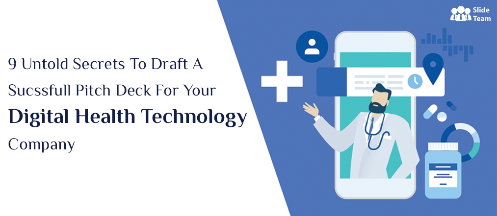 9 Untold Secrets to Draft a Successful Pitch Deck for Your Digital Health Technology Company