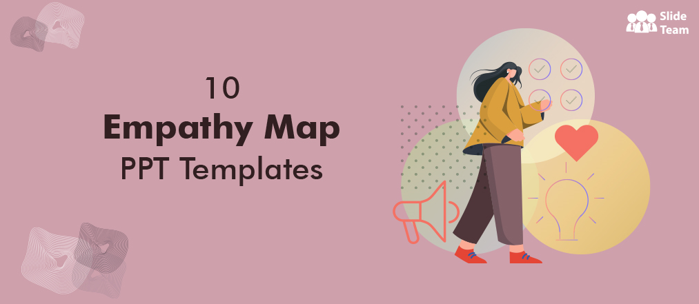 10 Empathy Map PPT Templates to Strike the Right Chord with Your Customers