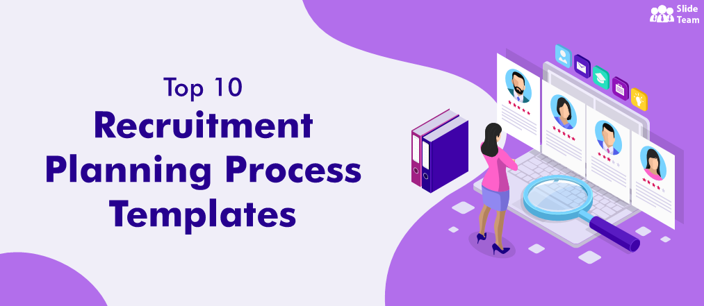 Top 10 Recruitment Planning Process Templates to Appoint the Best Talent