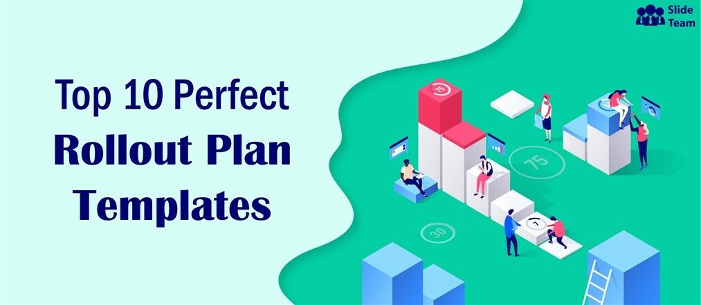 Top 10 PPT Templates to Draft the Perfect Rollout Plan
