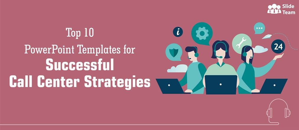 Top 10 PowerPoint Templates for Implementing Successful Call Center Strategies [Free PDF Attached]