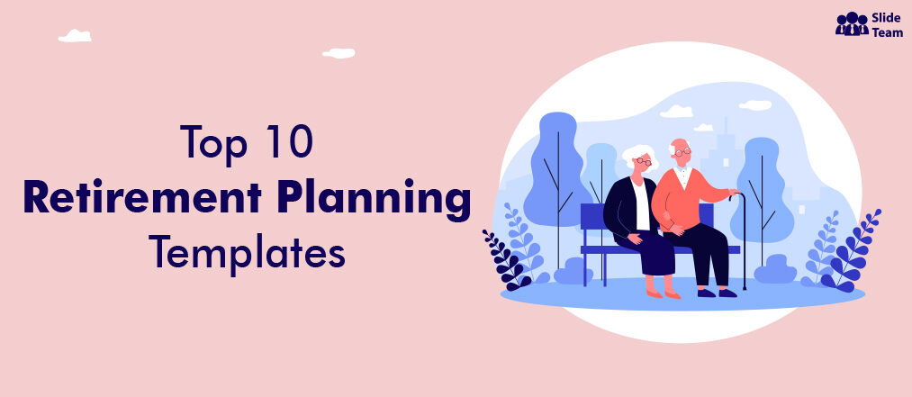 Top 10 PPT Templates to Propagate the Benefits of Retirement Planning