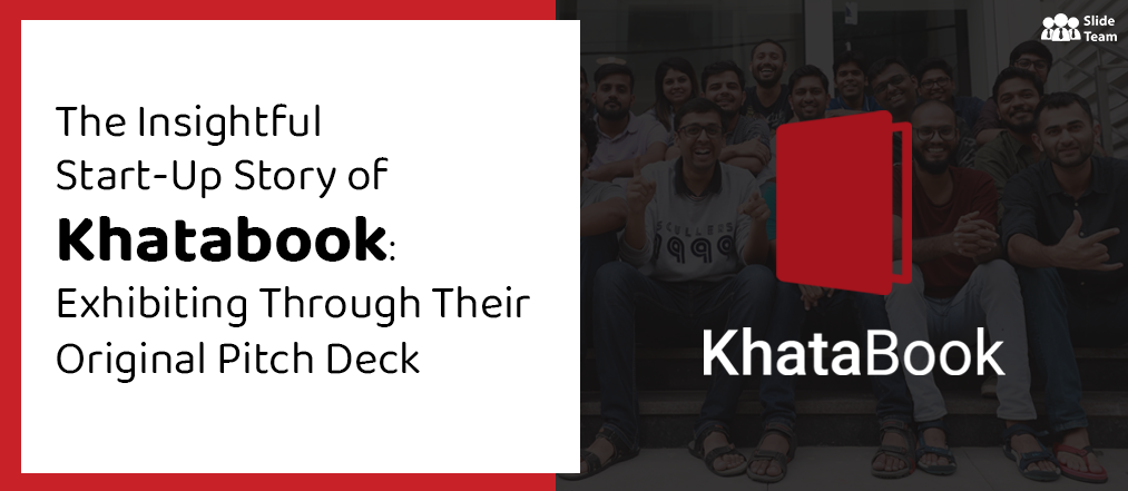 The Insightful Start-Up Story of Khatabook: Exhibiting Through Their Original Pitch Deck [Free PDF Attached]