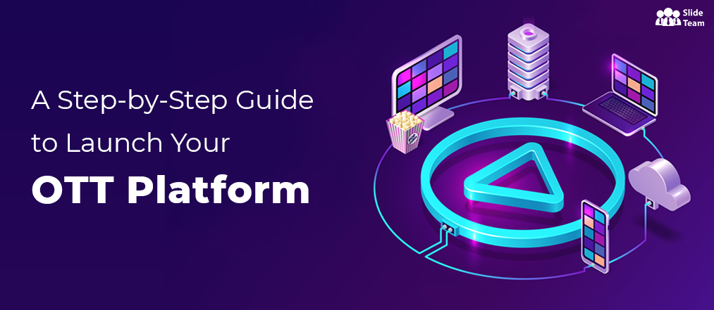 A Step-by-Step Guide to Launch Your OTT Platform — [Pitch Deck Template Included] [Free PDF Attached]