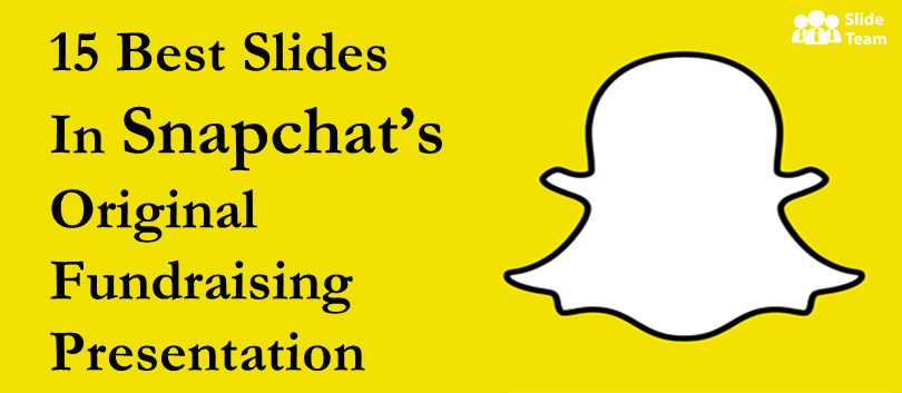 15 Best Slides In Snapchat's Original Fundraising Presentation