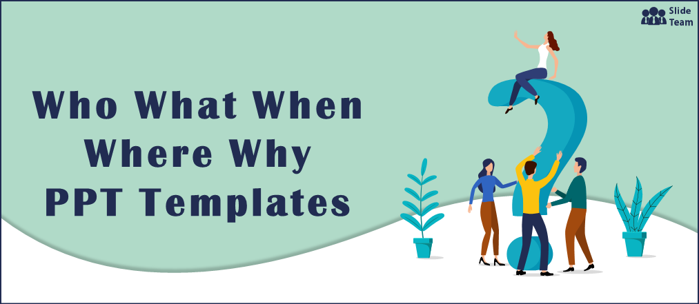 Who What When Where Why Templates to Deliver Unique Presentations [Free PDF Attached]