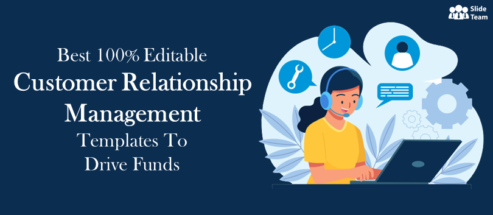 Best 100% Editable Customer Relationship Management Templates to Drive Funds