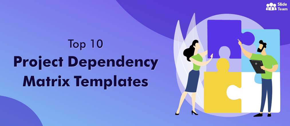 Top 10 Project Dependency Matrix Templates to Improve Your Management Skills [Free PDF Attached]