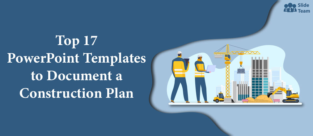 Top 17 PowerPoint Templates to Document a Construction Plan [Free PDF Attached]