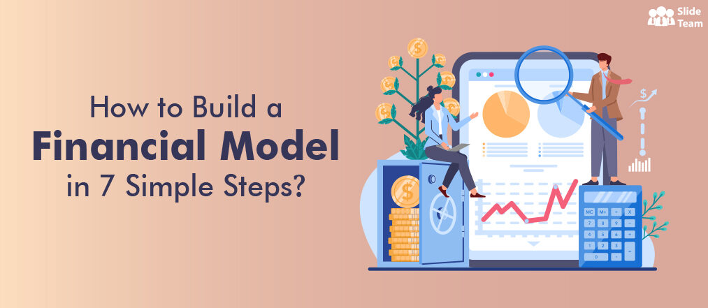 How to Build a Financial Model in 7 Simple Steps [Best Templates Included] [Free PDF Attached]
