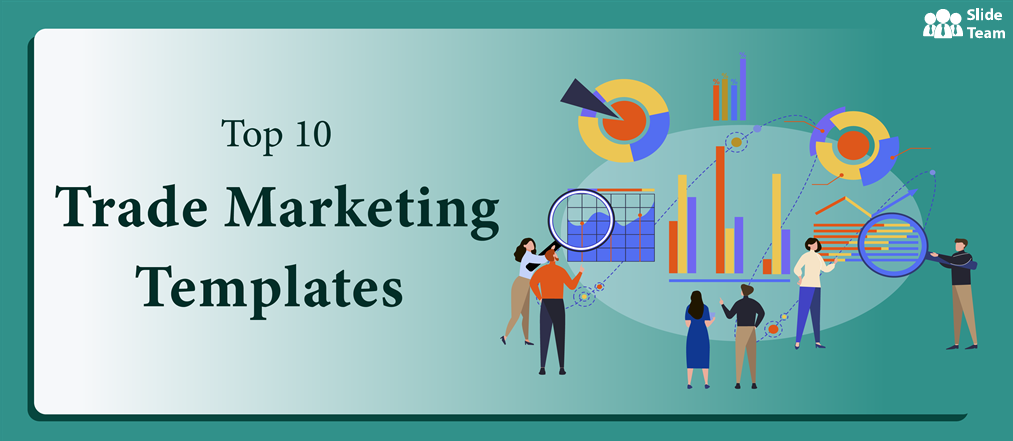 Top 10 PPT Templates to Fulfill Your Trade Marketing Goals [Free PDF Attached]