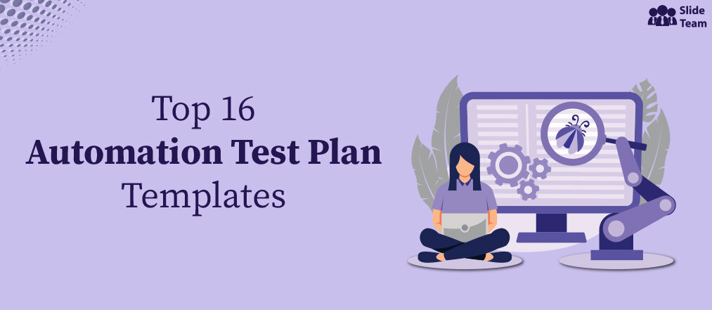 Top 16 Automation Test Plan Templates for Faster Product Validation [Free PDF Attached]
