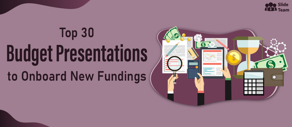 Top 30 Budget Presentations to Onboard New Fundings