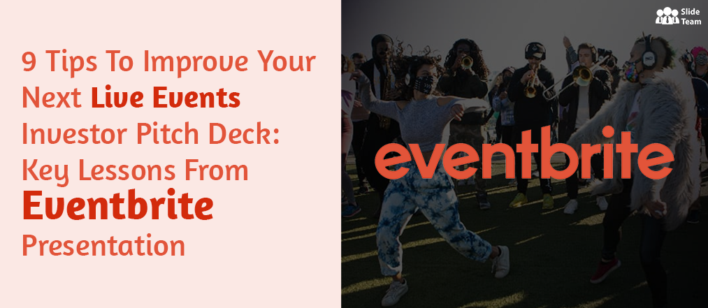 9 Tips To Improve Your Next Live Events Investor Pitch Deck: Key Lessons From Eventbrite Presentation