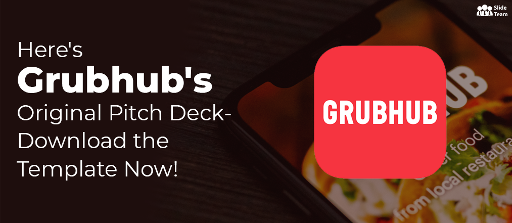 Here's Grubhub's Original Pitch Deck- Download the Template Now! 