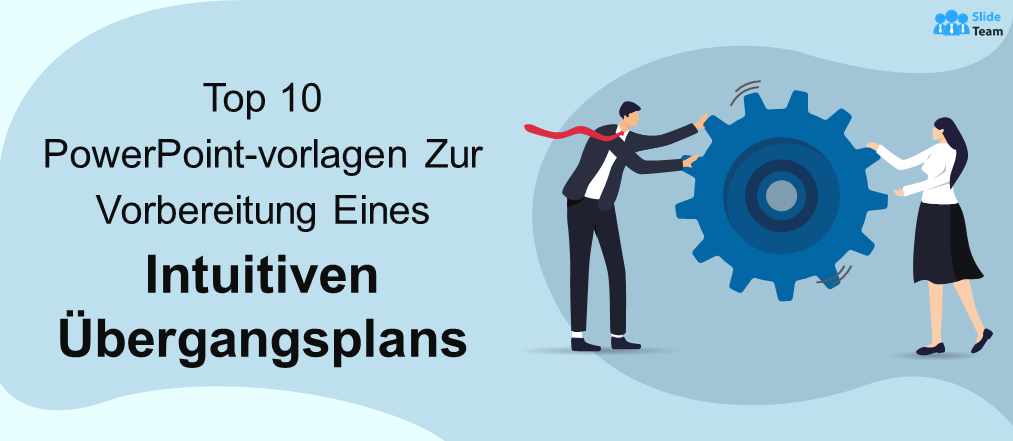 Top 10 PowerPoint-vorlagen Zur Vorbereitung Eines Intuitiven Übergangsplans