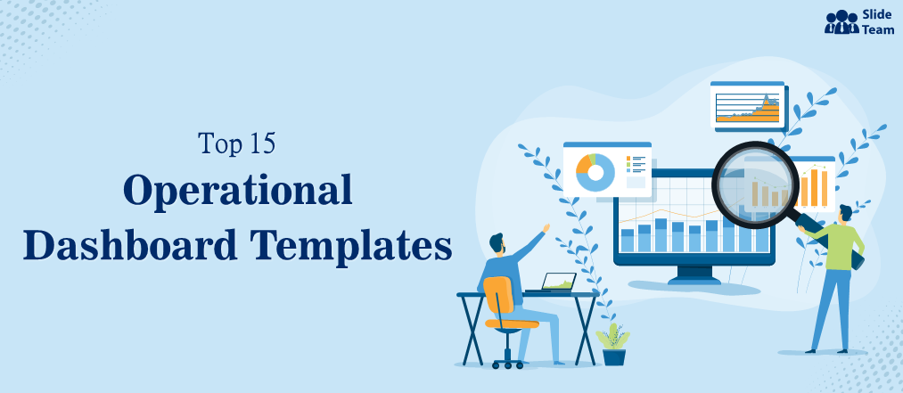 Top 15 Operational Dashboard Templates to Capture Your Organizational Performance [Free PDF Attached]